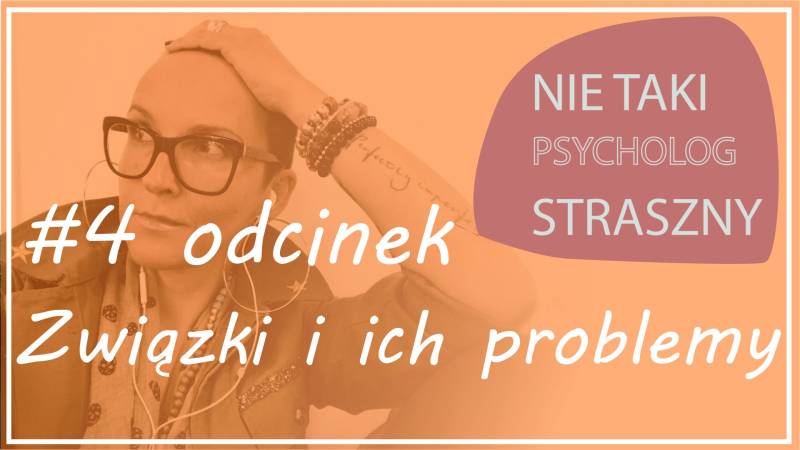 NIE TAKI PSYCHOLOG STRASZNY #4 ZWIĄZKI I ICH PROBLEMY