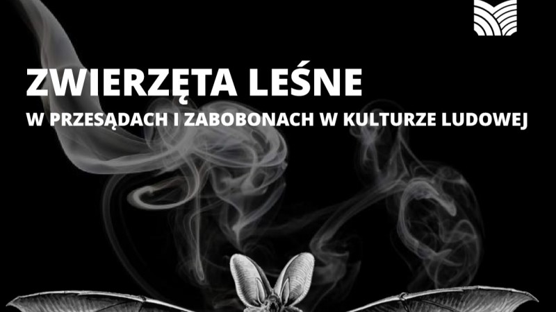 ZWIERZĘTA LEŚNE W PRZESĄDACH I ZABOBONACH W KULTURZE LUDOWEJ - ZAPROSZENIE