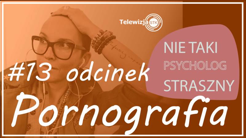 NIE TAKI PSYCHOLOG STRASZNY #13 PORNOGRAFIA